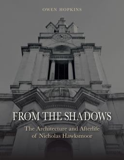 From the Shadows The Architecture and Afterlife of Nicholas Hawksmoor  9781780235158 Front Cover