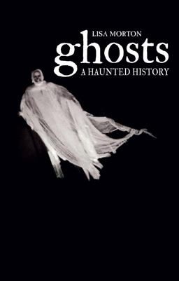 Ghosts A Supernatural History  9781780235172 Front Cover