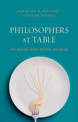Philosophers at Table On Food and Being Human  9781780235882 Front Cover