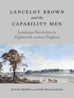 Lancelot Brown and the Capability Men: Landscape Revolution in Eighteenth-century England  9781780236445 Front Cover