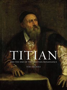 Titian And the End of the Venetian Renaissance  9781780236742 Front Cover