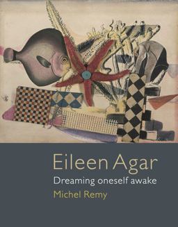 Eileen Agar Dreaming Oneself Awake 2017 9781780237275 Front Cover