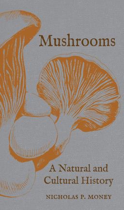 Mushrooms A Natural and Cultural History  9781780237435 Front Cover
