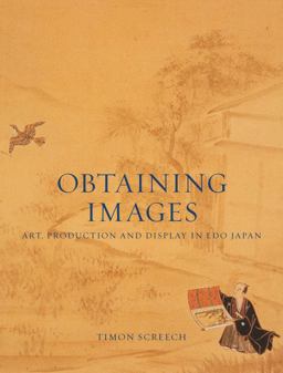 Obtaining Images Art, Production and Display in Edo Japan  9781780237442 Front Cover