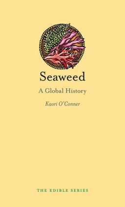 Seaweed A Global History  9781780237534 Front Cover