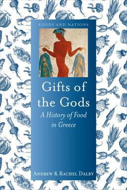 Gifts of the Gods A History of Food in Greece  9781780238548 Front Cover