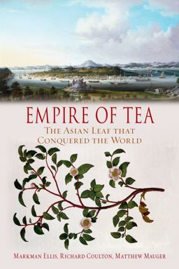 Empire of Tea: The Asian Leaf That Conquered the World  9781780238982 Front Cover