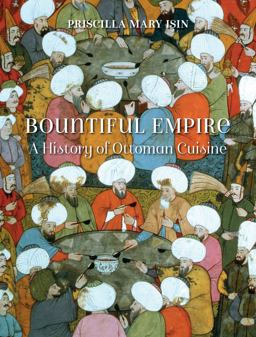 Bountiful Empire A History of Ottoman Cuisine  9781780239040 Front Cover