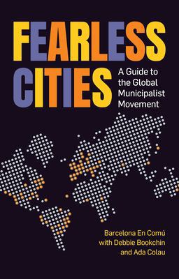 Fearless Cities A Guide to the Global Municipalist Movement  9781780265032 Front Cover