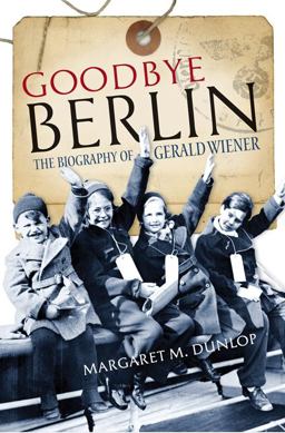 Goodbye Berlin The Biography of Gerald Wiener  9781780274201 Front Cover