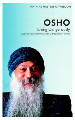 Watkins Masters of Wisdom: Osho Living Dangerously: Ordinary Enlightenment for Extraordinary Times  9781780280073 Front Cover