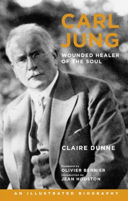 Carl Jung: Wounded Healer of the Soul An Illustrated Biography  9781780281148 Front Cover