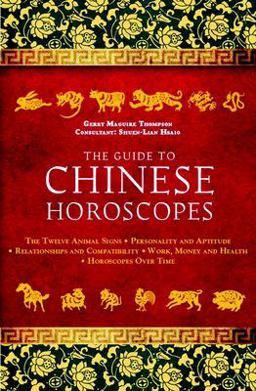 Guide to Chinese Horoscopes The Twelve Animal Signs * Personality and Aptitude * Relationships and Compatibility * Work, Money and Health  9781780283951 Front Cover