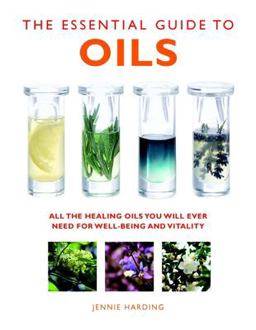 Essential Guide to Oils All the Healing Oils You Will Ever Need for Well-Being and Vitality  9781780285160 Front Cover