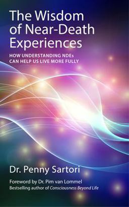 Wisdom of near Death Experiences How Understanding NDEs Can Help Us Live More Fully  9781780285658 Front Cover