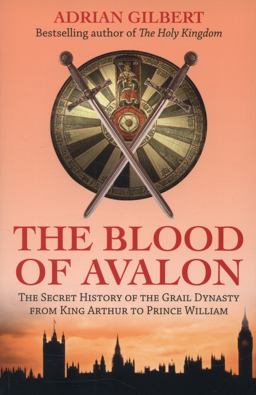 Blood of Avalon The Secret History of the Grail Dynasty from King Arthur to Prince William  9781780285702 Front Cover