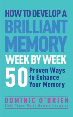 How to Develop a Brilliant Memory Week by Week 50 Proven Ways to Enhance Your Memory Skills  9781780287904 Front Cover