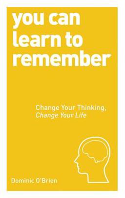 You Can Learn to Remember Change Your Thinking, Change Your Life  9781780287911 Front Cover