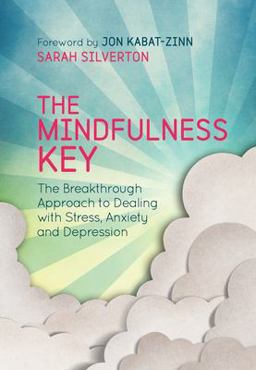 Mindfulness Key The Breakthrough Approach to Dealing with Stress, Anxiety and Depression  9781780288918 Front Cover
