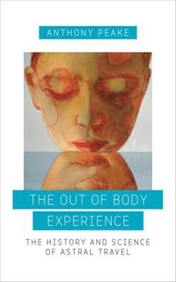 Out of Body Experience The History and Science of Astral Travel  9781780289489 Front Cover