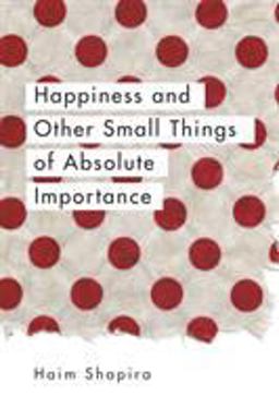 Happiness and Other Small Things of Absolute Importance  9781780289670 Front Cover