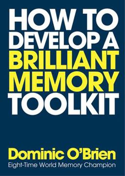 How to Develop a Brilliant Memory Toolkit Tips, Tricks and Techniques to Remember Names, Words, Facts, Figures, Faces and Speeches  9781780289717 Front Cover