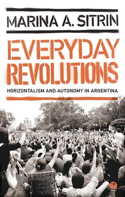 Everyday Revolutions Horizontalism and Autonomy in Argentina  9781780320496 Front Cover