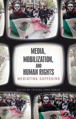 Media, Mobilization, and Human Rights Mediating Suffering  9781780320687 Front Cover