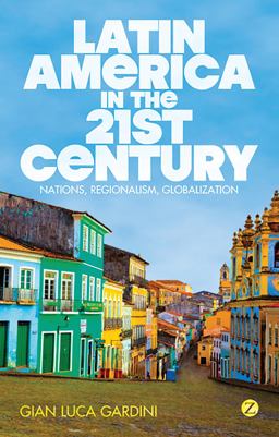Latin America in the 21st Century Nations, Regionalism, Globalization  9781780320892 Front Cover