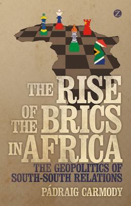 Rise of the BRICS in Africa The Geopolitics of South-South Relations  9781780326054 Front Cover