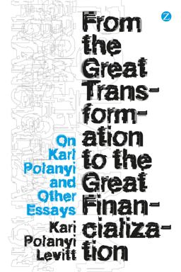 From the Great Transformation to the Great Financialization On Karl Polanyi and Other Essays  9781780326481 Front Cover
