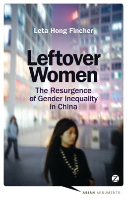 Leftover Women The Resurgence of Gender Inequality in China  9781780329215 Front Cover