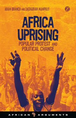 Africa Uprising Popular Protest and Political Change  9781780329987 Front Cover