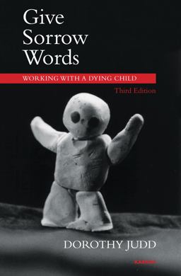 Give Sorrow Words Working with a Dying Child 3rd 9781780491486 Front Cover