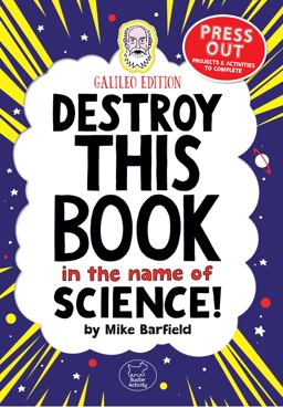 Destroy This Book in the Name of Science! Galileo Edition