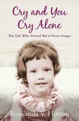 Cry and You Cry Alone The Girl Who Vowed She'd Never Forget  9781780575285 Front Cover