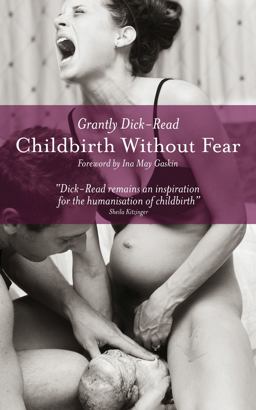 Childbirth Without Fear The Principles and Practice of Natural Childbirth 2nd 9781780660554 Front Cover