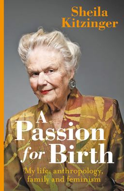 Passion for Birth My Life: Anthropology, Family and Feminism  9781780661704 Front Cover