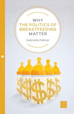 Why the Politics of Breastfeeding Matter  9781780665252 Front Cover