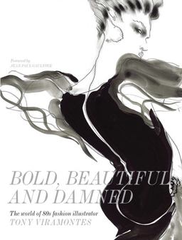 Bold, Beautiful and Damned The World of 1980s Fashion Illustrator Tony Viramontes  9781780673073 Front Cover
