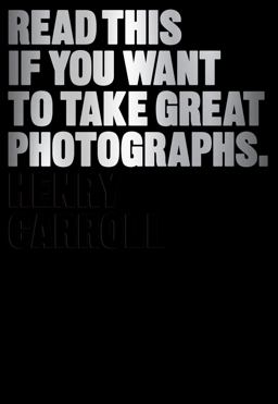 Read This If You Want to Take Great Photographs (photography Books, Top Photography Tips)  9781780673356 Front Cover