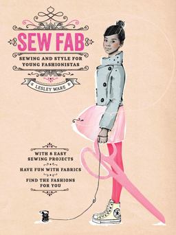 Sew Fab Sewing and Style for Young Fashionistas  9781780674049 Front Cover