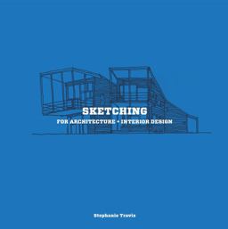 Sketching for Architecture + Interior Design A Practical Guide on Sketching for Architecture and Interior Design Students  9781780675640 Front Cover