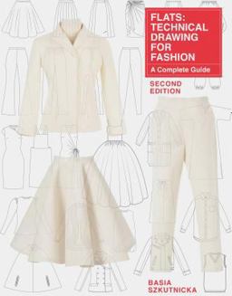 Flats: Technical Drawing for Fashion, Second Edition A Complete Guide 2nd 9781780678375 Front Cover