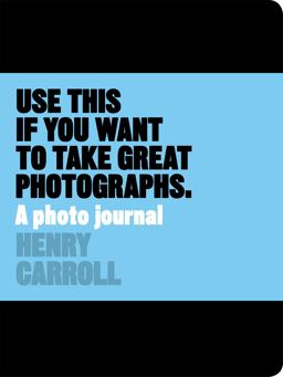 Use This If You Want to Take Great Photographs A Photo Journal  9781780678887 Front Cover
