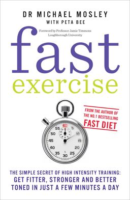 Fast Exercise The Simple Secret of High Intensity Training: Get Fitter, Stronger and Better Toned in Just a Few Minutes a Day  9781780721989 Front Cover