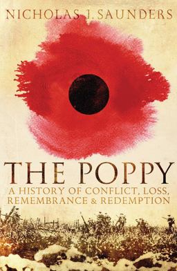 Poppy A History of Conflict, Loss, Remembrance, and Redemption  9781780744049 Front Cover