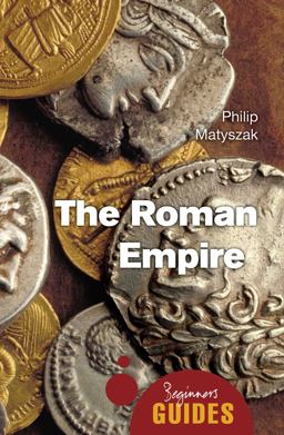 Roman Empire A Beginner's Guide  9781780744247 Front Cover