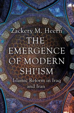 Emergence of Modern Shi'ism Islamic Reform in Iraq and Iran  9781780744964 Front Cover