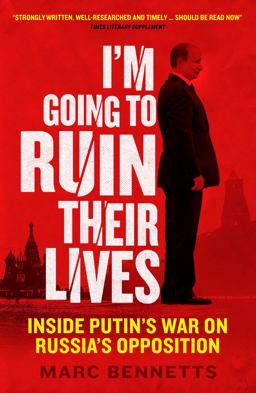 I'm Going to Ruin Their Lives Inside Putin's War on Russia's Opposition  9781780745244 Front Cover